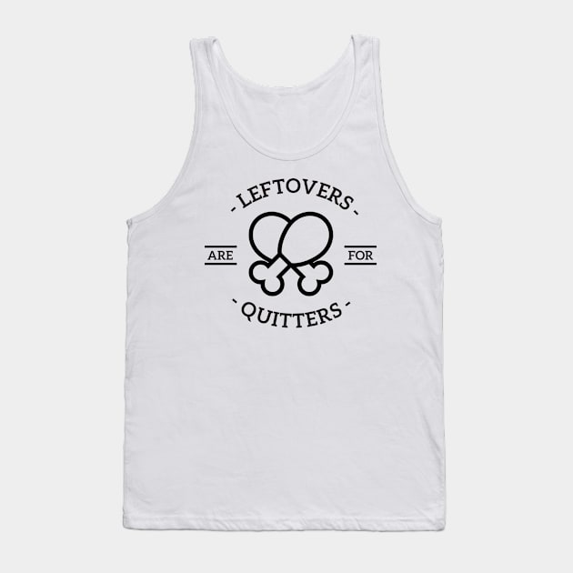 Leftovers are for quitters Tank Top by RedYolk